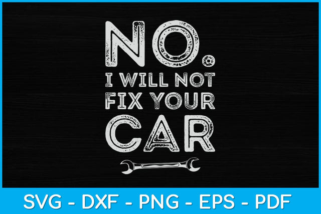 No I Will Not Fix Your Car Funny Auto Mechanic Technician Svg Design SVG artprintfile 