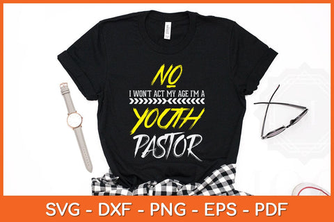 No I Won't Act My Age I'm A Youth Pastor Svg Cutting File SVG Helal 