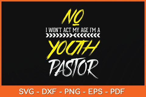 No I Won't Act My Age I'm A Youth Pastor Svg Cutting File SVG Helal 