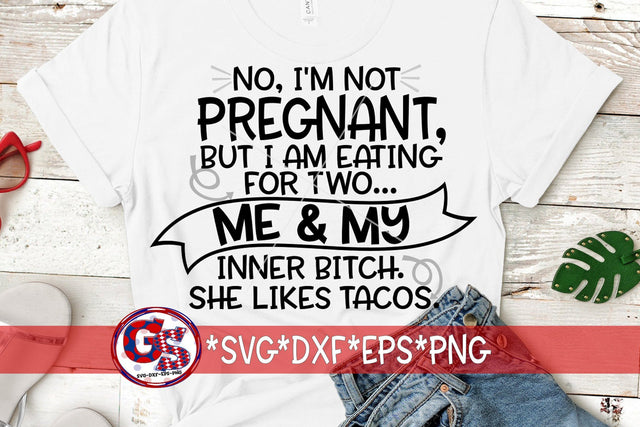 No I'm Not Pregnant But I Am Eating For Two Me And My Inner Bitch SVG DXF EPS PNG SVG Greedy Stitches 