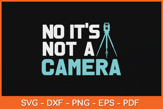 No it's not a Camera Land Surveying Svg Design SVG artprintfile 