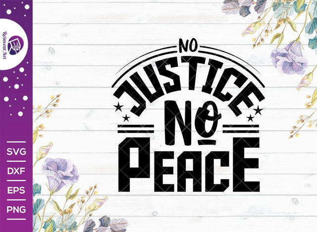 No Justice No Peace SVG Cut File | Justice Peace Svg | Raised Fist Svg | Juneteenth Svg | African American T-shirt Design SVG Reinvent Art 