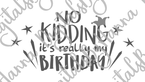 No Kidding it's Really My Birthday Print & Cut SVG Digitals by Hanna 