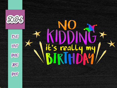 No Kidding it's Really My Birthday Print & Cut SVG Digitals by Hanna 