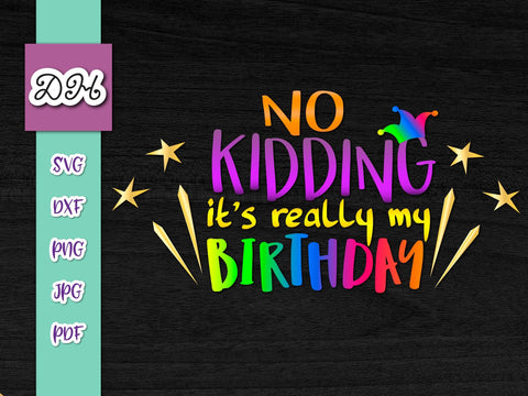 No Kidding it's Really My Birthday Print & Cut SVG Digitals by Hanna 