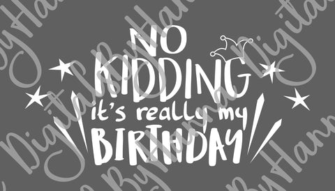 No Kidding it's Really My Birthday Print & Cut SVG Digitals by Hanna 