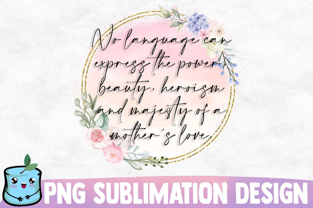 No Language Can Express The Power Beauty Heroism And Majesty Of A Mother's Love Sublimation MintyMarshmallows 
