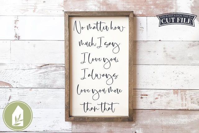 No Matter How Much I Say I Love You SVG | Farmhouse SVG SVG LilleJuniper 