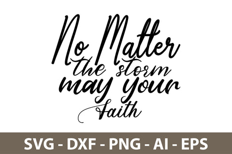 No matter the storm may your Faith svg SVG orpitasn 