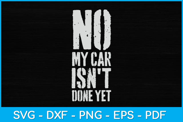 No My Car Isn't Done Yet Tools Mechanic Garage Svg Design SVG artprintfile 