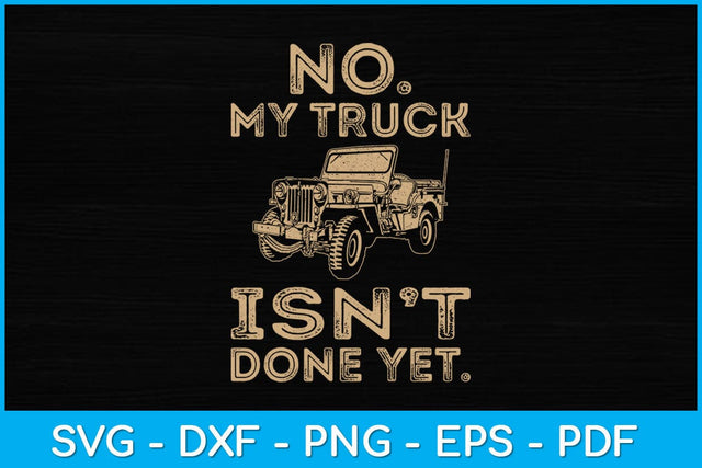 No My Truck Isn't Done Yet Funny Truck Mechanic Garage Svg Design SVG artprintfile 