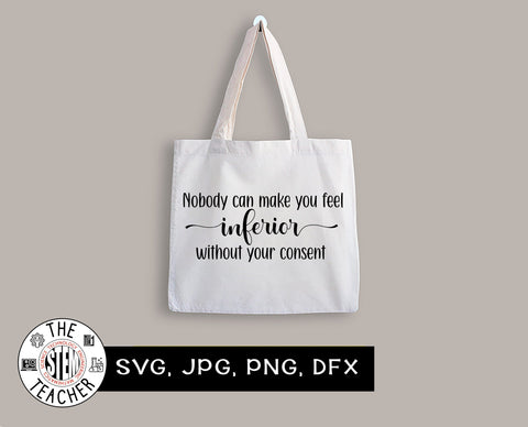 No one can make you feel inferior without your consent SVG, JPG, PNG, DXF SVG The STEM Teacher 