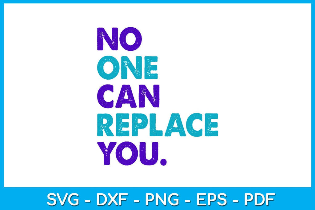 No One Can Replace You SVG PNG PDF Cut File - So Fontsy