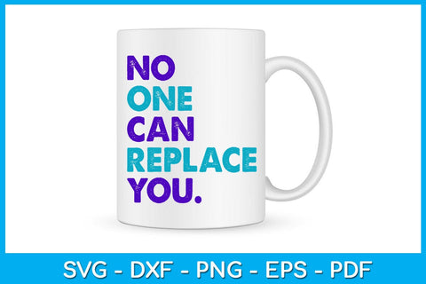 No One Can Replace You SVG PNG PDF Cut File SVG Creativedesigntee 