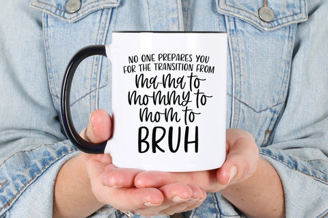 No One Prepares You For The Transition From Ma-ma To Mommy To Mom To Bruh SVG Simply Cutz 