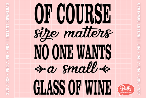 NO ONE WANTS A SMALL GLASS OF WINE | funny wine drinking SVG SVG Partypantaloons 