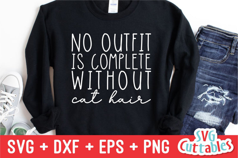 No Outfit Is Complete Without Cat Hair svg - Funny Cut File - Cat Lovers svg - dxf - eps - png - Silhouette - Cricut - Digital File SVG Svg Cuttables 