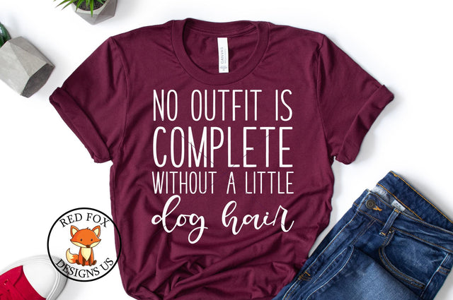 No Outfit Is Complete Without Dog Hair - Dog Lovers Design SVG RedFoxDesignsUS 