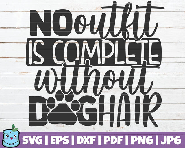No Outfit Is Complete Without Dog Hair SVG MintyMarshmallows 