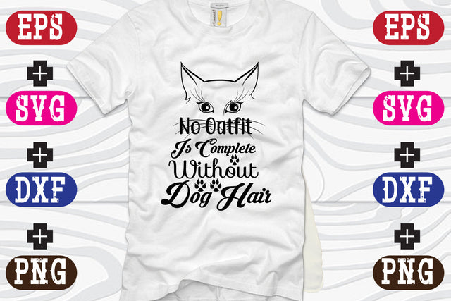 No Outfit is Complete Without Dog Hair SVG Nurstore 