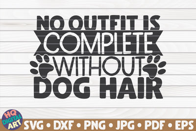 No outfit is complete without dog hair SVG | Pet mom quote SVG HQDigitalArt 