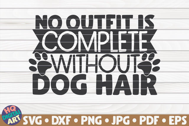 No outfit is complete without dog hair SVG | Pet mom quote SVG HQDigitalArt 