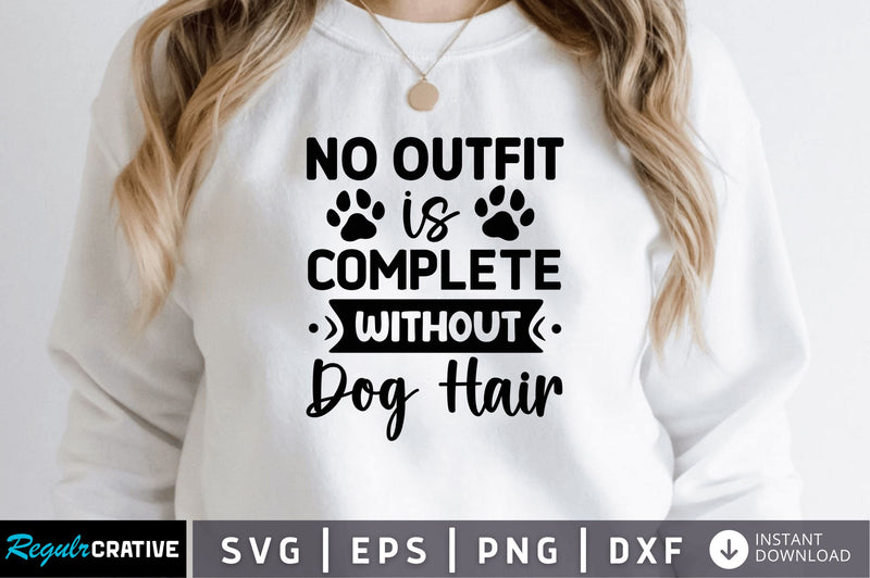 No outfit is complete without dog hair SVG SVG Regulrcrative 