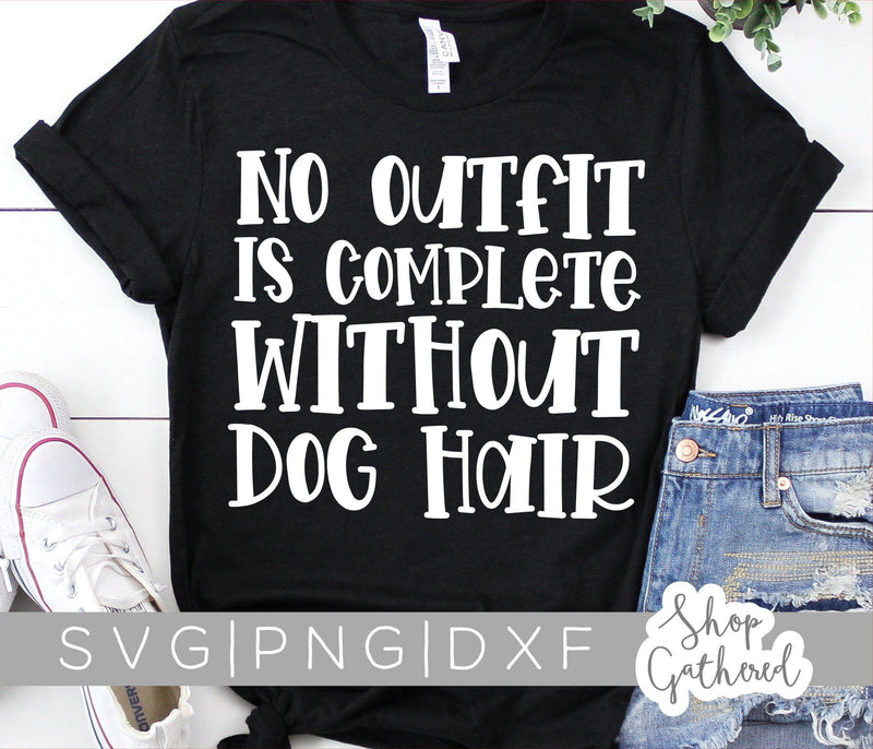 No Outfit Is Complete Without Dog Hair SVG SVG ShopGathered 