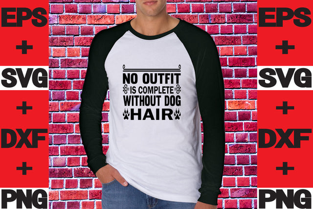 No Outfit is Complete Without Dog Hair SVG svgteam 