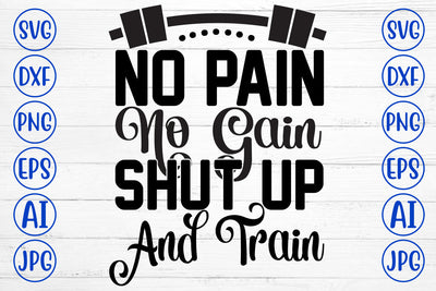 No Pain No Gain Shut Up And Train SVG Cut File SVG Syaman 