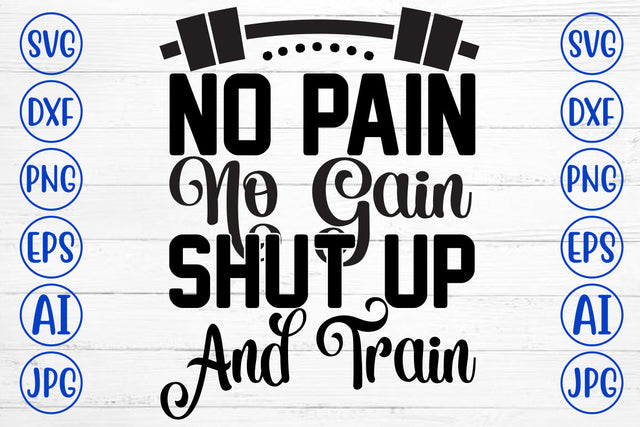 No Pain No Gain Shut Up And Train SVG Cut File SVG Syaman 