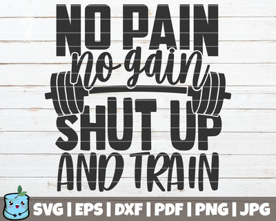 No Pain No Gain Shut Up And Train SVG MintyMarshmallows 