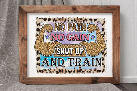 No pain no gain shut up and train SVG Sublimation Regulrcrative 
