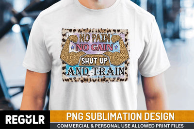 No pain no gain shut up and train SVG Sublimation Regulrcrative 