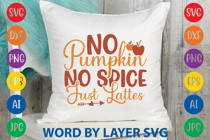 No Pumpkin No Spice Just Lattes, Autumn SVG Design SVG Rafiqul20606 