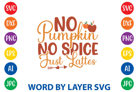No Pumpkin No Spice Just Lattes, Autumn SVG Design SVG Rafiqul20606 
