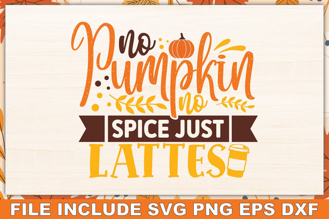 No pumpkin no spice just lattes SVG Ariyan 