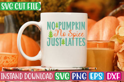 No Pumpkin No Spice Just Lattes SVG Cut File SVGs, Quotes and Sayings, Food & Drink, Holiday,On Sale, SVG Studio Innate 