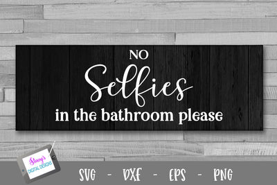 No selfies in the bathroom please - Bathroom SVG SVG Stacy's Digital Designs 