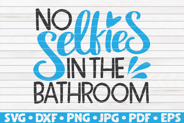 No selfies in the bathroom SVG | Bathroom quote SVG HQDigitalArt 