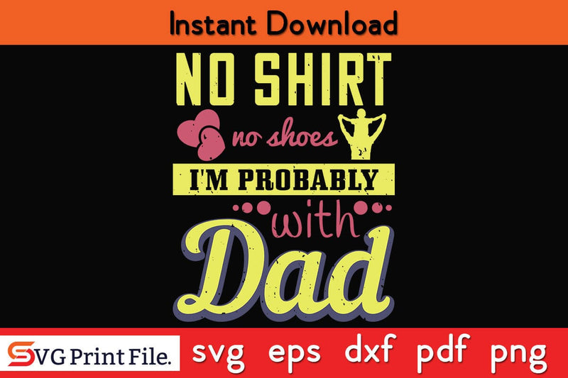 No Shirt, No Shoes…I’m Probably Fathers Day SVG PNG Cricut File SVG SVG Print File 