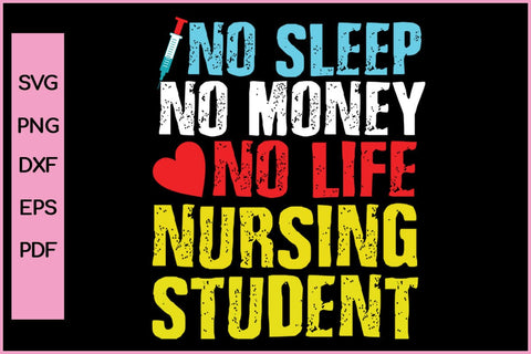 No Sleep No Money No Life Nursing Student Nurse SVG PNG Printable File SVG SVG Print File 