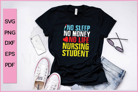 No Sleep No Money No Life Nursing Student Nurse SVG PNG Printable File SVG SVG Print File 
