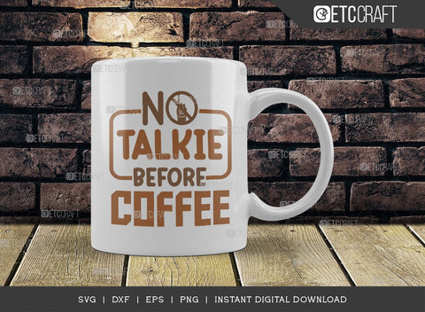 No Talkie Before Coffee SVG Cut File, Coffee Svg, Coffee Party Svg, Coffee Life, Coffee Quotes, ETC T00573 SVG ETC Craft 