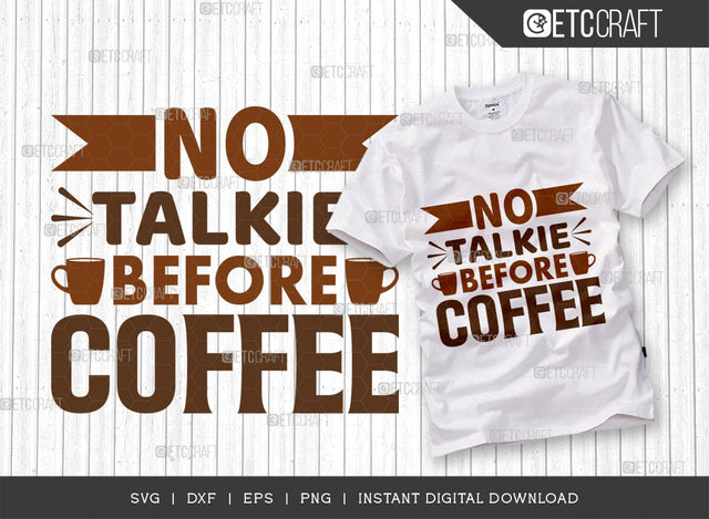 No Talkie Before Coffee SVG Cut File, Coffee Svg, Coffee Party Svg, Coffee Life, Coffee Quotes, ETC T00573 SVG ETC Craft 