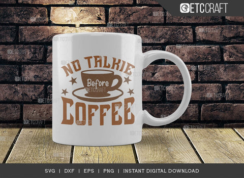 No Talkie Before Coffee SVG Cut File, Coffee Svg, Coffee Party Svg, Coffee Life, Coffee Quotes, ETC T00573 SVG ETC Craft 