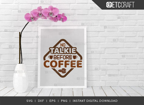 No Talkie Before Coffee SVG Cut File, Coffee Svg, Coffee Party Svg, Coffee Life, Coffee Quotes, ETC T00573 SVG ETC Craft 