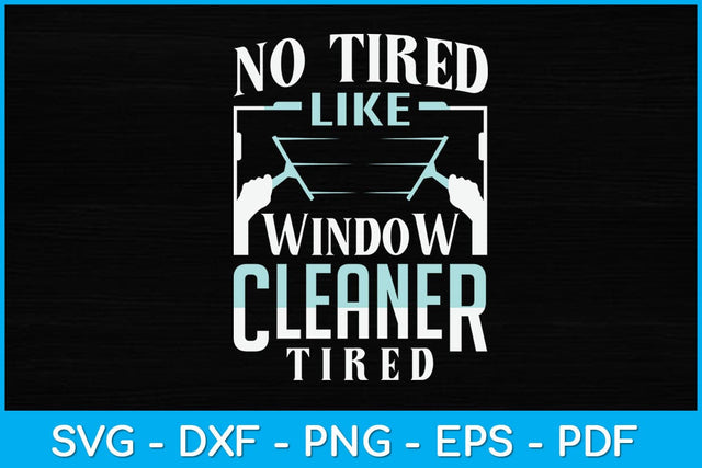 No Tired Like Window Cleaner Tired Svg Design SVG artprintfile 