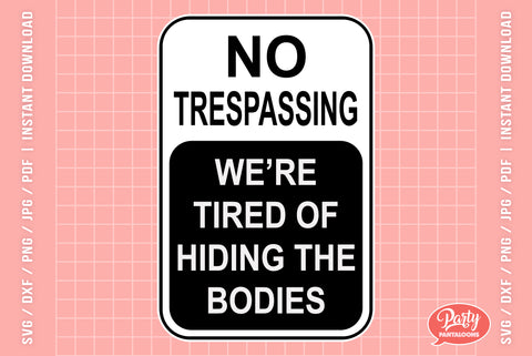 NO TRESPASSING, TIRED OF HIDING THE BODIES SVG | funny Halloween SVG SVG Partypantaloons 