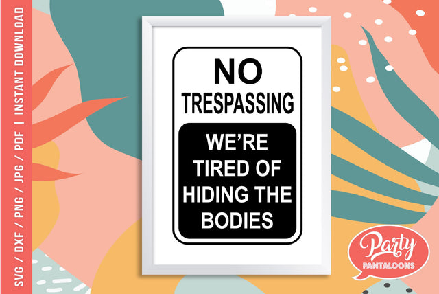 NO TRESPASSING, TIRED OF HIDING THE BODIES SVG | funny Halloween SVG SVG Partypantaloons 
